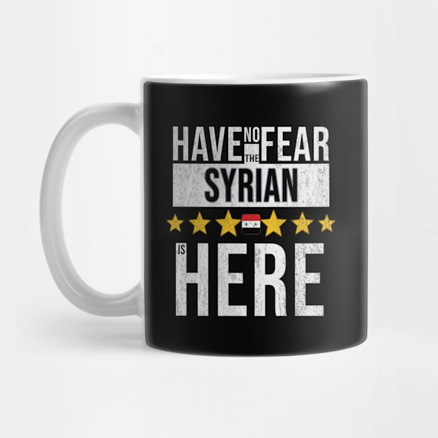 Have No Fear The Syrian Is Here - Gift for Syrian From Syria by Country Flags